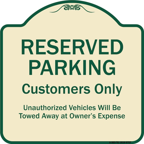 Designer Series-Reserved Parking Customers Unauthorized Vehicles Will Be, 18" x 18", TG-1818-9757